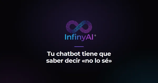 Logotipo de InfinyAI sobre fondo negro con el título «Tu chatbot tiene que saber decir “no lo sé”»