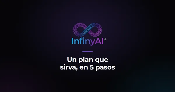 Logotipo de InfinyAI sobre fondo negro con el título «Un plan que sirva, en 5 pasos»